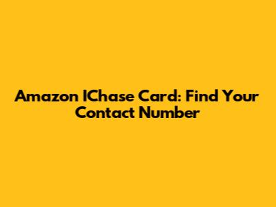 Amazon IChase Card: Find Your Contact Number