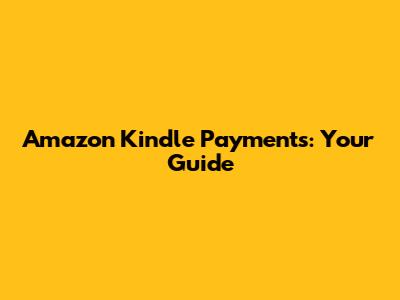 Amazon Kindle Payments: Your Guide
