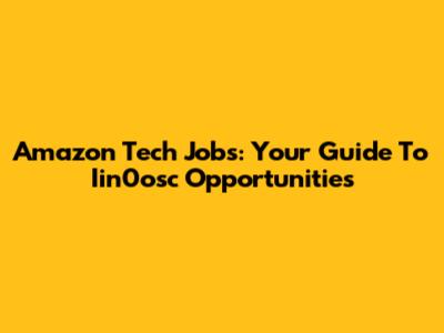 Amazon Tech Jobs: Your Guide To Iin0osc Opportunities