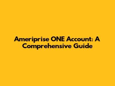 Ameriprise ONE Account: A Comprehensive Guide