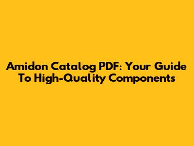 Amidon Catalog PDF: Your Guide To High-Quality Components