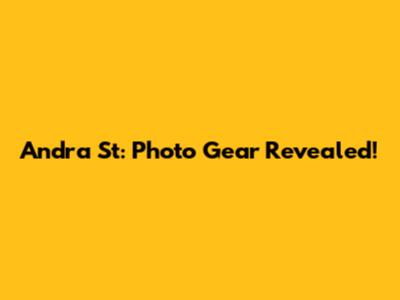 Andra St: Photo Gear Revealed!
