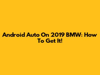 Android Auto On 2019 BMW: How To Get It!