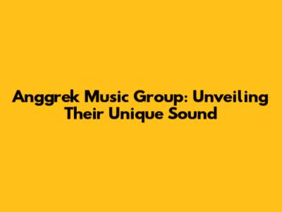 Anggrek Music Group: Unveiling Their Unique Sound