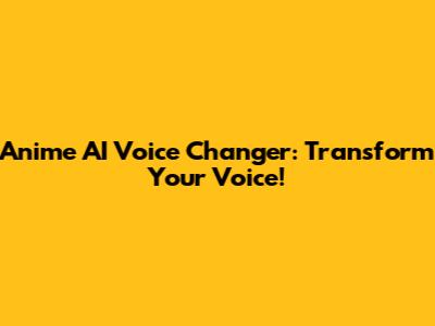 Anime AI Voice Changer: Transform Your Voice!
