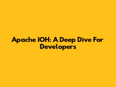 Apache IOH: A Deep Dive For Developers