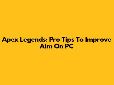 Apex Legends: Pro Tips To Improve Aim On PC