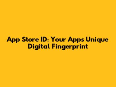 App Store ID: Your App's Unique Digital Fingerprint