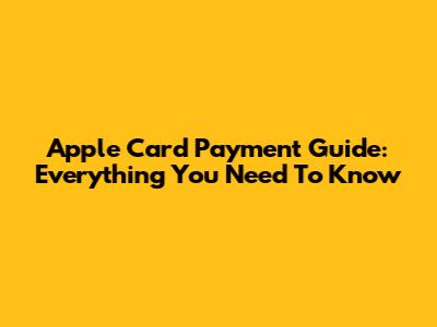 Apple Card Payment Guide: Everything You Need To Know