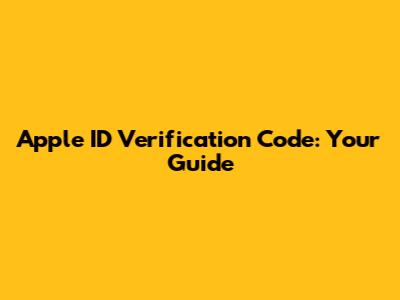 Apple ID Verification Code: Your Guide