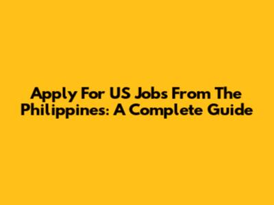Apply For US Jobs From The Philippines: A Complete Guide