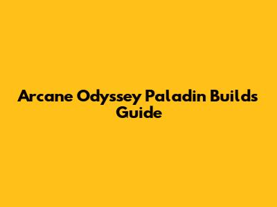 Arcane Odyssey Paladin Builds Guide