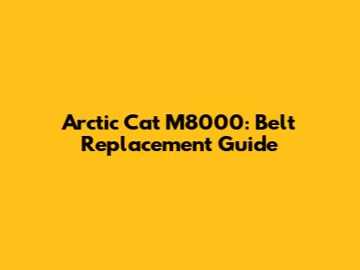 Arctic Cat M8000: Belt Replacement Guide