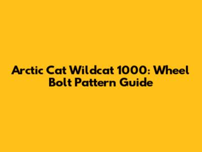 Arctic Cat Wildcat 1000: Wheel Bolt Pattern Guide