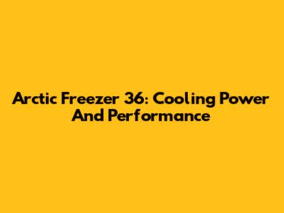Arctic Freezer 36: Cooling Power And Performance