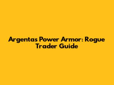 Argenta's Power Armor: Rogue Trader Guide