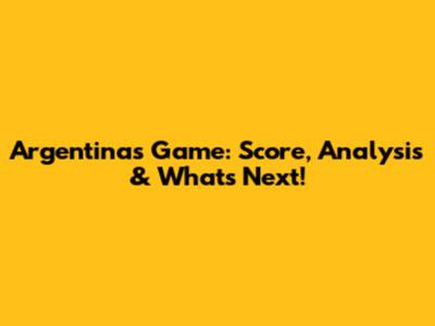 Argentina's Game: Score, Analysis & What's Next!