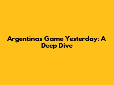 Argentina's Game Yesterday: A Deep Dive