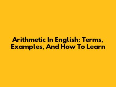 Arithmetic In English: Terms, Examples, And How To Learn