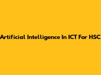 Artificial Intelligence In ICT For HSC
