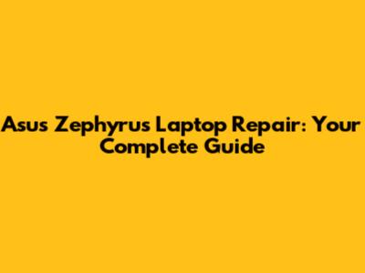 Asus Zephyrus Laptop Repair: Your Complete Guide
