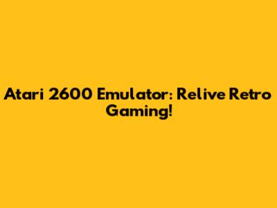Atari 2600 Emulator: Relive Retro Gaming!
