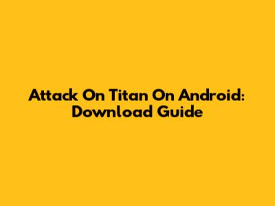 Attack On Titan On Android: Download Guide