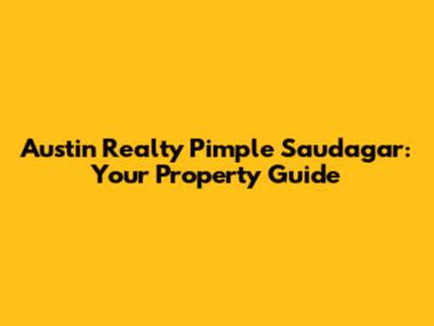 Austin Realty Pimple Saudagar: Your Property Guide