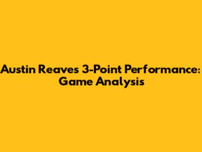 Austin Reaves' 3-Point Performance: Game Analysis
