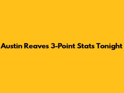 Austin Reaves' 3-Point Stats Tonight