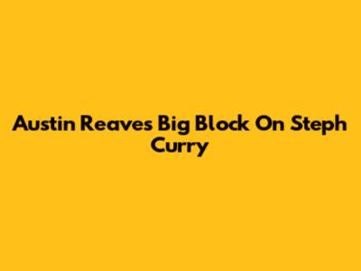 Austin Reaves' Big Block On Steph Curry