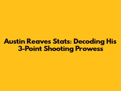 Austin Reaves Stats: Decoding His 3-Point Shooting Prowess