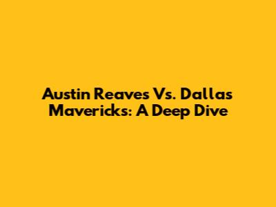 Austin Reaves Vs. Dallas Mavericks: A Deep Dive