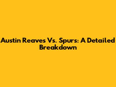 Austin Reaves Vs. Spurs: A Detailed Breakdown