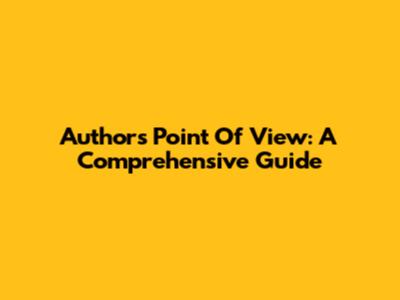 Author's Point Of View: A Comprehensive Guide
