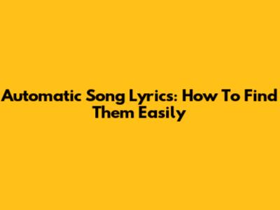 Automatic Song Lyrics: How To Find Them Easily