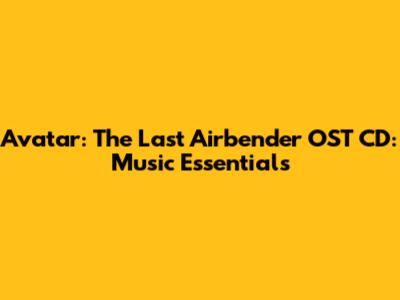 Avatar: The Last Airbender OST CD: Music Essentials