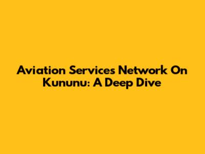 Aviation Services Network On Kununu: A Deep Dive