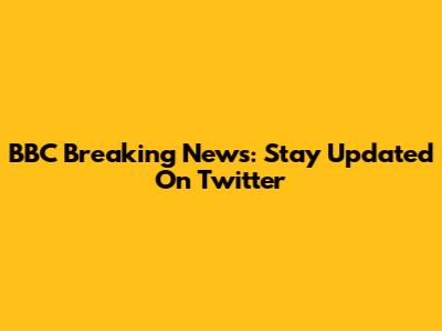 BBC Breaking News: Stay Updated On Twitter