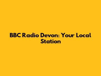 BBC Radio Devon: Your Local Station