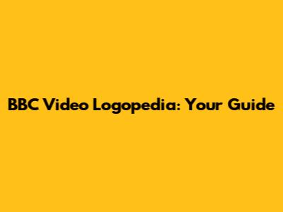 BBC Video Logopedia: Your Guide