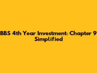 BBS 4th Year Investment: Chapter 9 Simplified