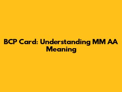 BCP Card: Understanding MM AA Meaning