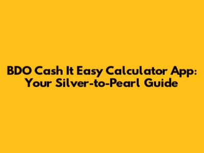 BDO Cash It Easy Calculator App: Your Silver-to-Pearl Guide