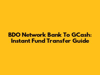 BDO Network Bank To GCash: Instant Fund Transfer Guide