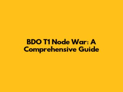 BDO T1 Node War: A Comprehensive Guide