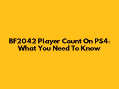 BF2042 Player Count On PS4: What You Need To Know