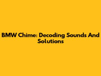 BMW Chime: Decoding Sounds And Solutions