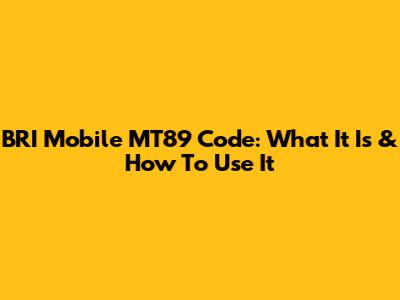 BRI Mobile MT89 Code: What It Is & How To Use It