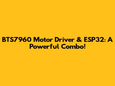 BTS7960 Motor Driver & ESP32: A Powerful Combo!